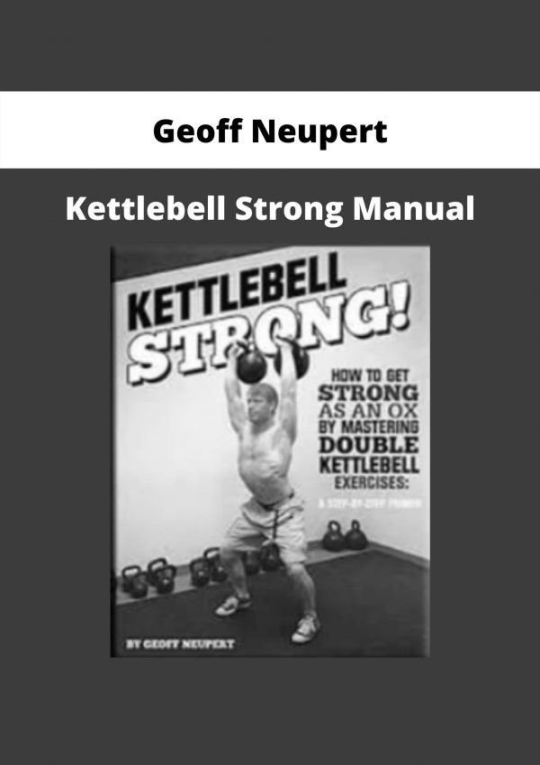 Kettlebell Strong Manual By Geoff Neupert