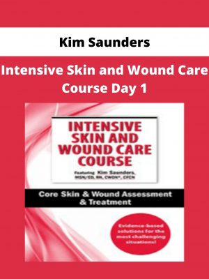 Kim Saunders – Intensive Skin And Wound Care Course Day 1: Core Skin & Wound Assessment & Treatment