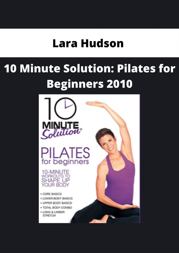 Lara Hudson – 10 Minute Solution: Pilates For Beginners 2010