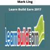Learn Build Earn 2017 By Mark Ling