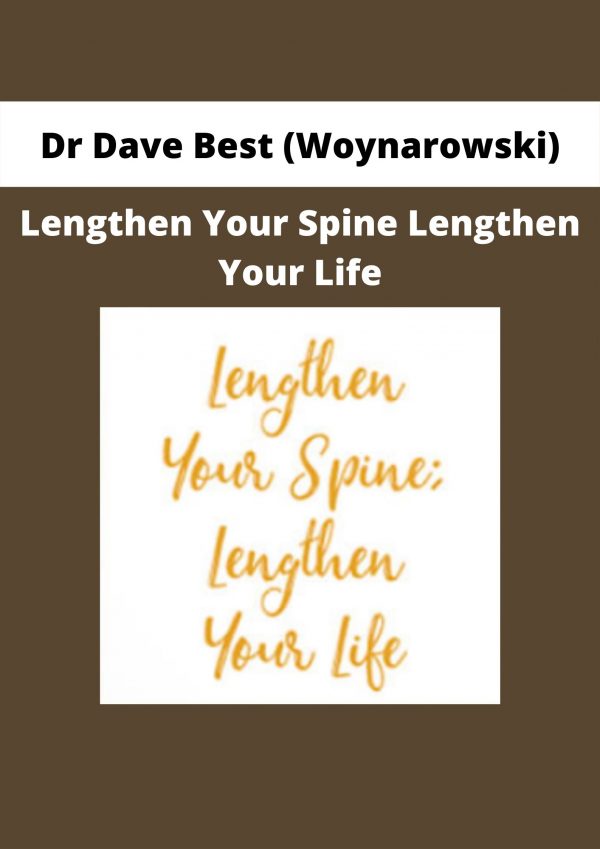 Lengthen Your Spine Lengthen Your Life By Dr Dave Best (woynarowski)