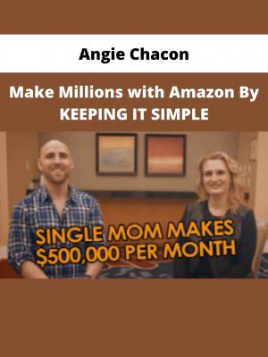 Make Millions With Amazon By Keeping It Simple By Angie Chacon