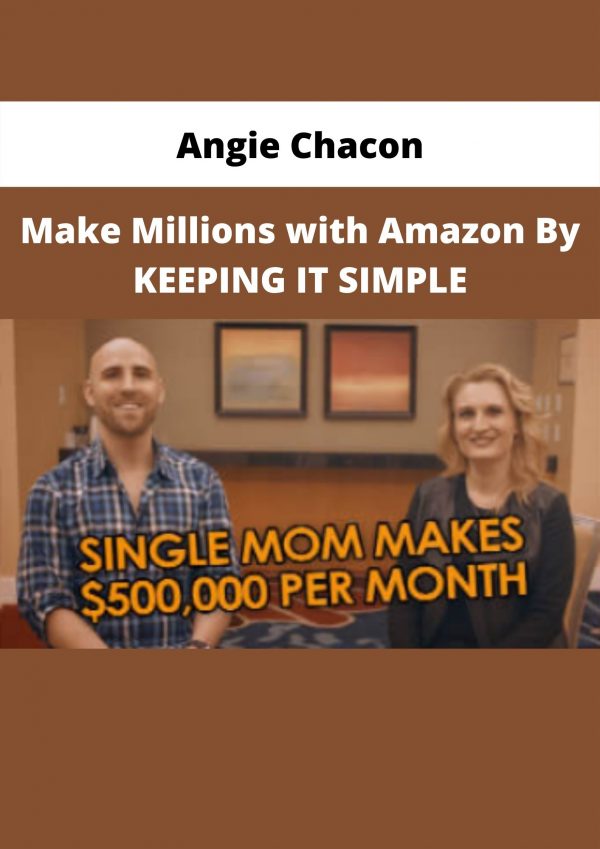 Make Millions With Amazon By Keeping It Simple By Angie Chacon