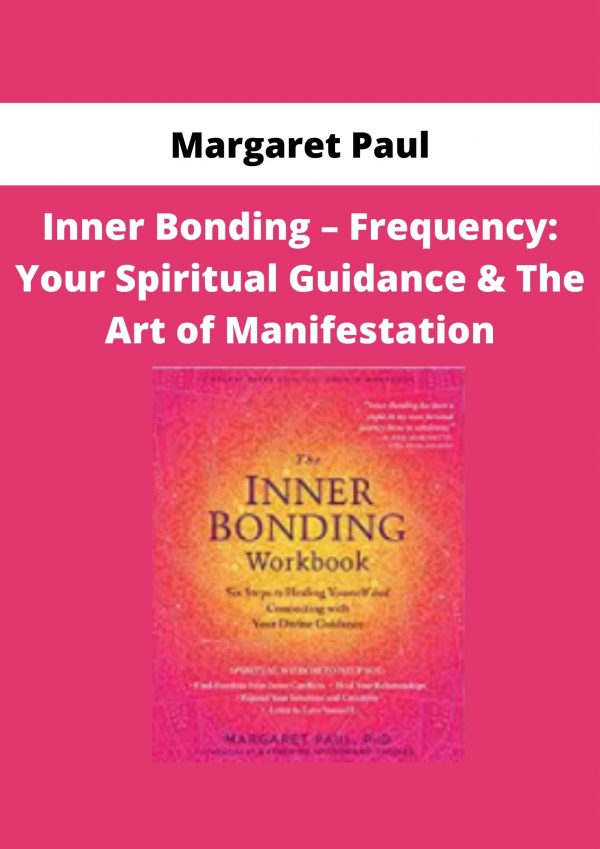 Margaret Paul – Inner Bonding – Frequency: Your Spiritual Guidance & The Art Of Manifestation