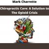 Mark Charrette – Chiropractic Care: A Solution To The Opioid Crisis