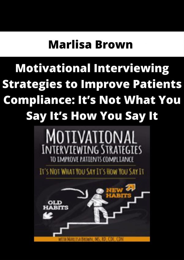 Marlisa Brown – Motivational Interviewing Strategies To Improve Patients Compliance: It’s Not What You Say It’s How You Say It