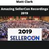 Matt Clark – Amazing Sellercon Recordings 2019