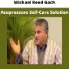 Michael Reed Gach – Acupressure Self-care Solution