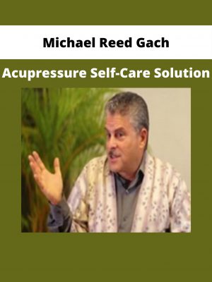 Michael Reed Gach – Acupressure Self-care Solution