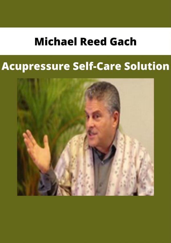 Michael Reed Gach – Acupressure Self-care Solution