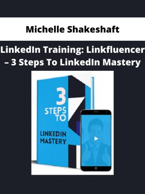 Michelle Shakeshaft – Linkedin Training: Linkfluencer – 3 Steps To Linkedin Mastery