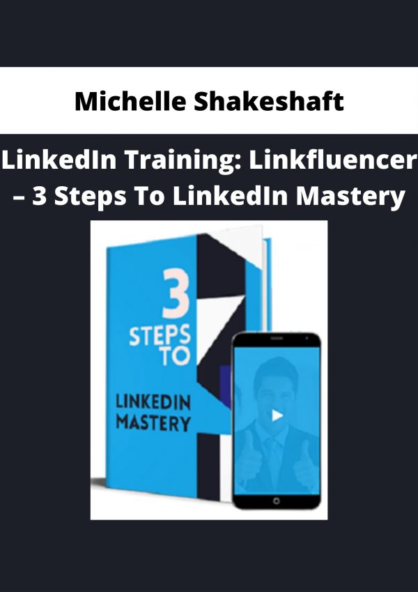 Michelle Shakeshaft – Linkedin Training: Linkfluencer – 3 Steps To Linkedin Mastery