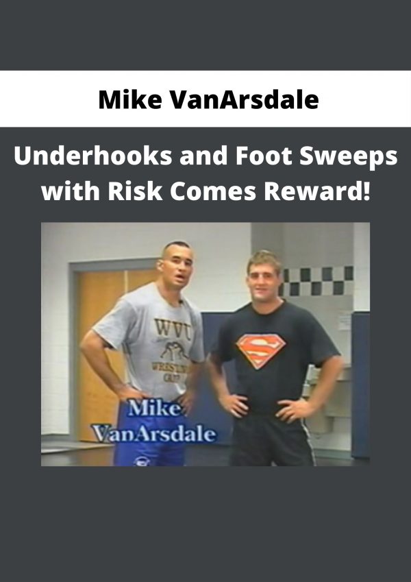 Mike Vanarsdale – Underhooks And Foot Sweeps With Risk Comes Reward!