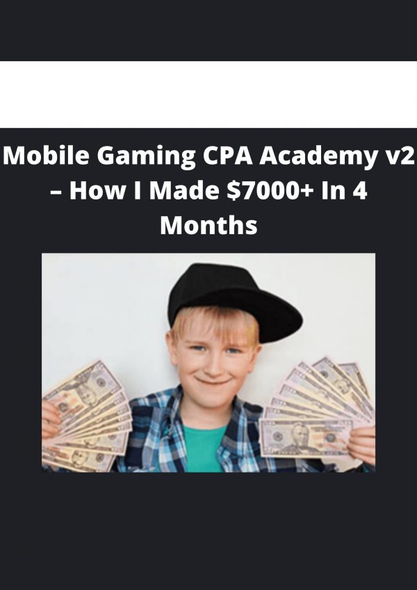 Mobile Gaming Cpa Academy V2 – How I Made $7000+ In 4 Months