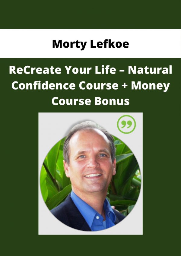 Morty Lefkoe – Recreate Your Life – Natural Confidence Course + Money Course Bonus