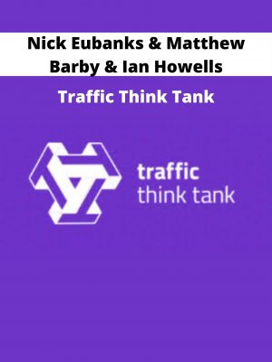 Nick Eubanks & Matthew Barby & Ian Howells – Traffic Think Tank