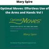 Optimal Moves: Effortless Use Of The Arms And Hands Vol I By Mary Spire