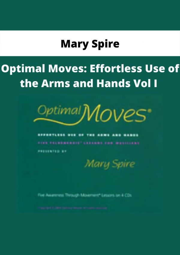 Optimal Moves: Effortless Use Of The Arms And Hands Vol I By Mary Spire