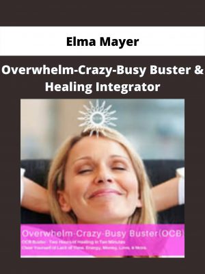 Overwhelm-crazy-busy Buster & Healing Integrator By Elma Mayer