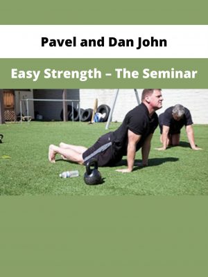 Pavel And Dan John – Easy Strength – The Seminar