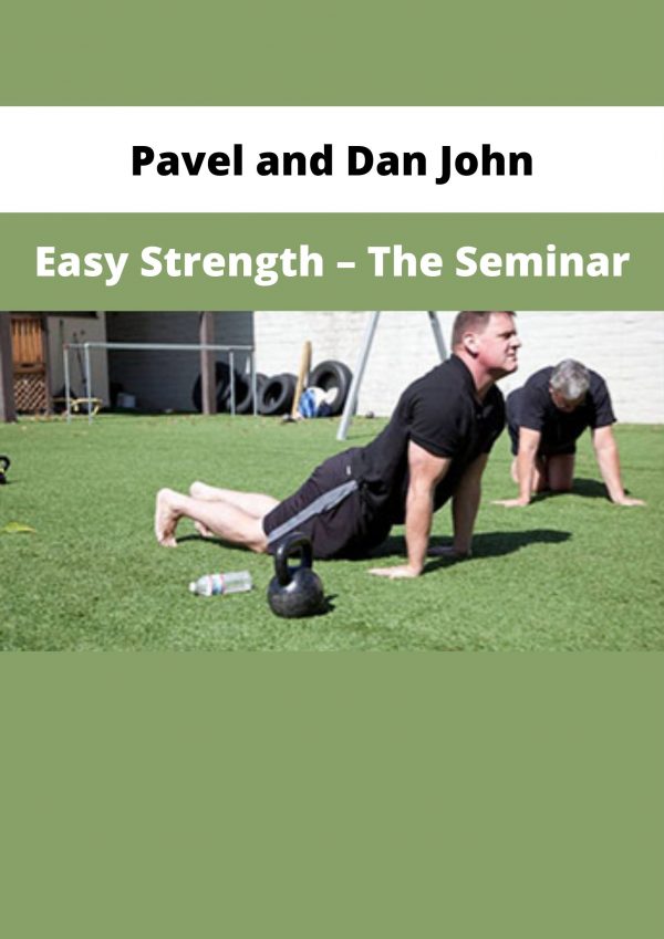 Pavel And Dan John – Easy Strength – The Seminar