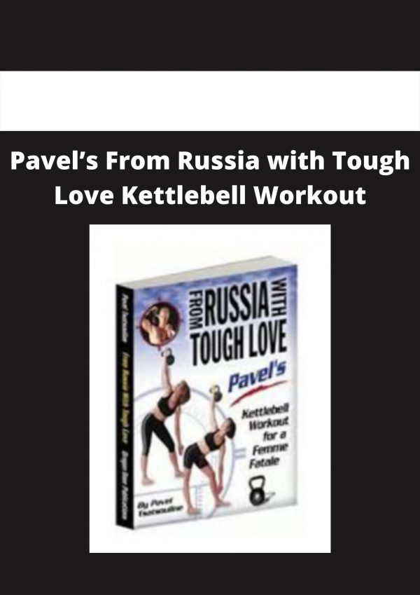 Pavel’s From Russia With Tough Love Kettlebell Workout