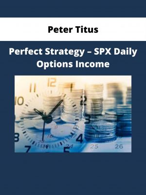 Peter Titus – Perfect Strategy – Spx Daily Options Income
