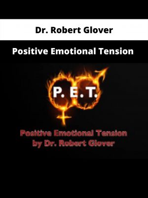 Positive Emotional Tension By Dr. Robert Glover