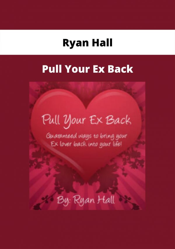 Pull Your Ex Back By Ryan Hall