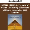 Recall Healing – Pyramid Of Health – Unlocking The Secrets Of Illness (september 2017 Edition) By Gina Campbell