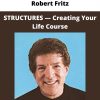 Robert Fritz — Structures — Creating Your Life Course