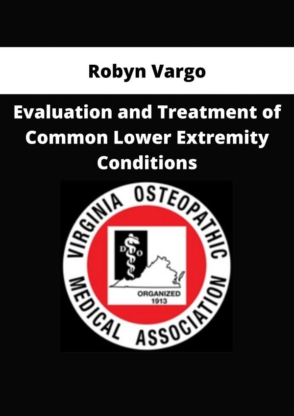 Robyn Vargo – Evaluation And Treatment Of Common Lower Extremity Conditions