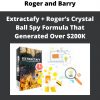 Roger And Barry – Extractafy + Roger’s Crystal Ball Spy Formula That Generated Over $200k