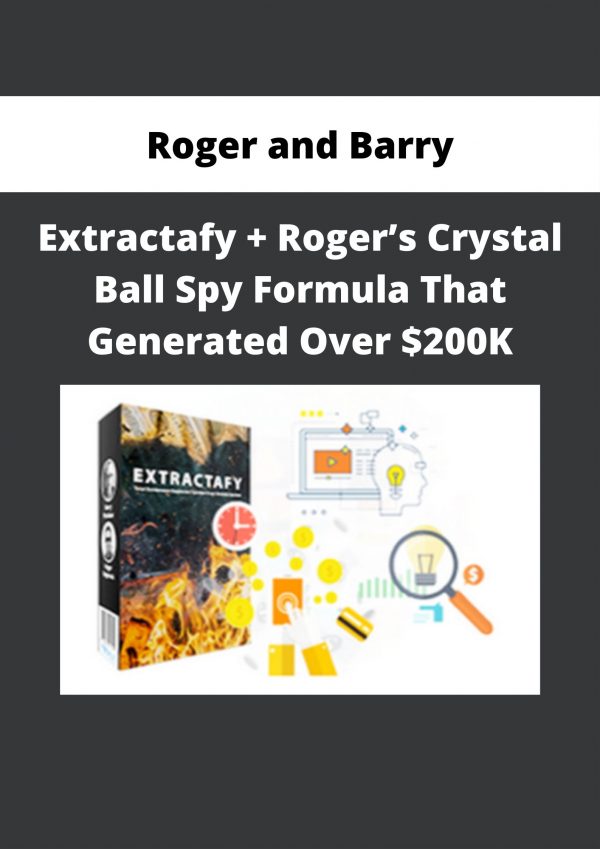 Roger And Barry – Extractafy + Roger’s Crystal Ball Spy Formula That Generated Over $200k