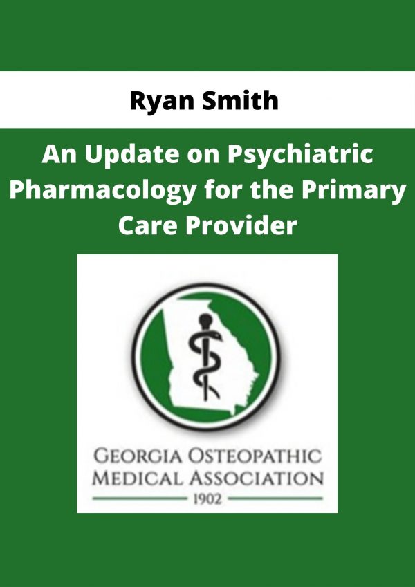 Ryan Smith – An Update On Psychiatric Pharmacology For The Primary Care Provider