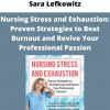 Sara Lefkowitz – Nursing Stress And Exhaustion: Proven Strategies To Beat Burnout And Revive Your Professional Passion