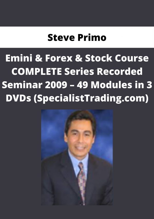Steve Primo – Emini & Forex & Stock Course Complete Series Recorded Seminar 2009 – 49 Modules In 3 Dvds (specialisttrading.com)