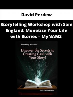 Storytelling Workshop With Sam England: Monetize Your Life With Stories – Mynams By David Perdew