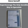 Superleverage The Only Sensible Way To Speculate By Steve Sarnoff