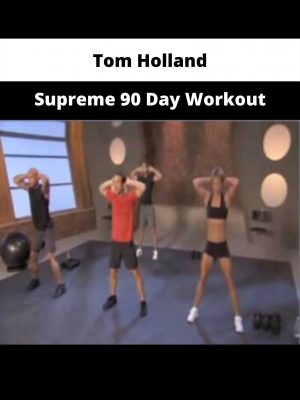 Supreme 90 Day Workout By Tom Holland