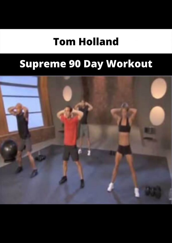 Supreme 90 Day Workout By Tom Holland