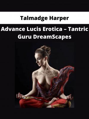 Talmadge Harper – Advance Lucis Erotica – Tantric Guru Dreamscapes