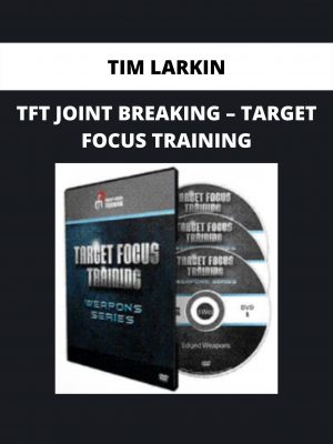 Tft Joint Breaking – Target Focus Training By Tim Larkin