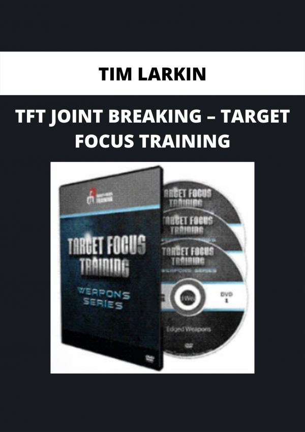 Tft Joint Breaking – Target Focus Training By Tim Larkin