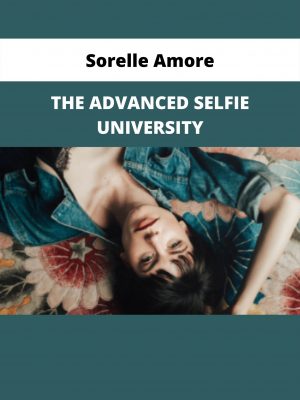 The Advanced Selfie University By Sorelle Amore