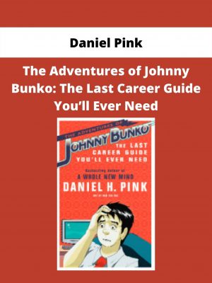 The Adventures Of Johnny Bunko: The Last Career Guide You’ll Ever Need By Daniel Pink