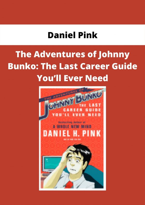 The Adventures Of Johnny Bunko: The Last Career Guide You’ll Ever Need By Daniel Pink