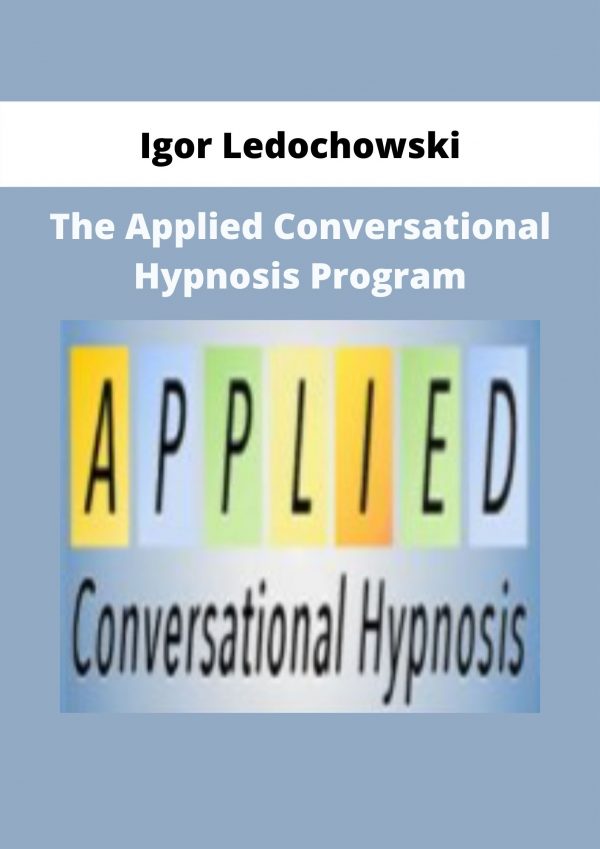 The Applied Conversational Hypnosis Program From Igor Ledochowski