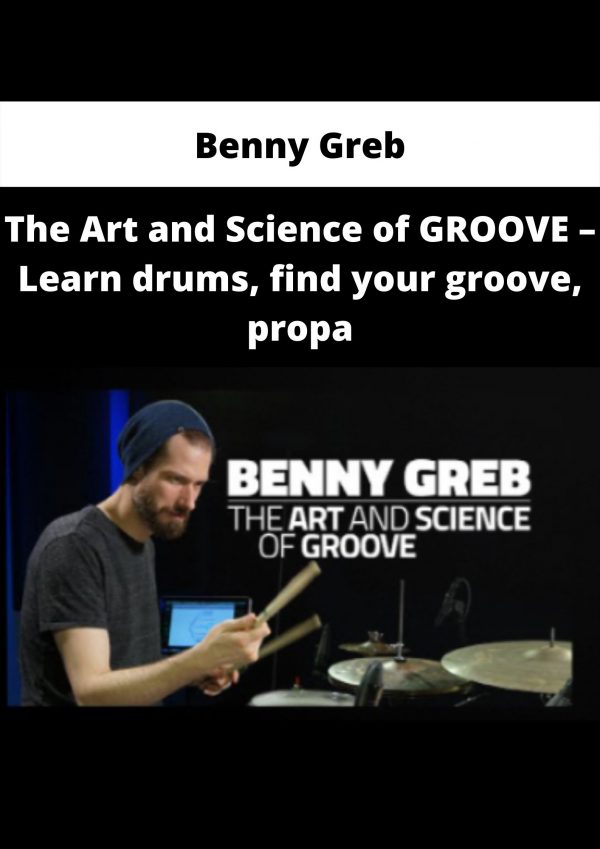 The Art And Science Of Groove – Learn Drums, Find Your Groove, Propa By Benny Greb