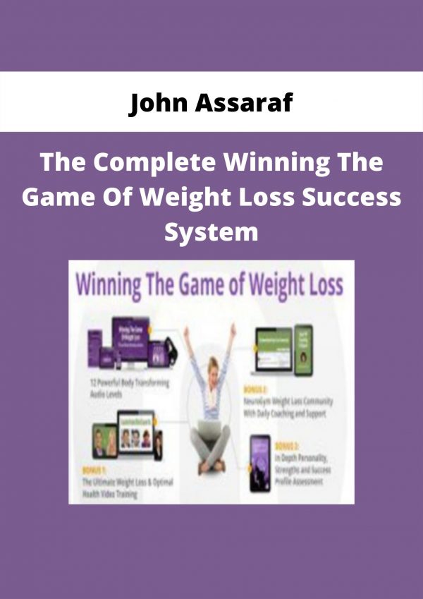 The Complete Winning The Game Of Weight Loss Success System From John Assaraf